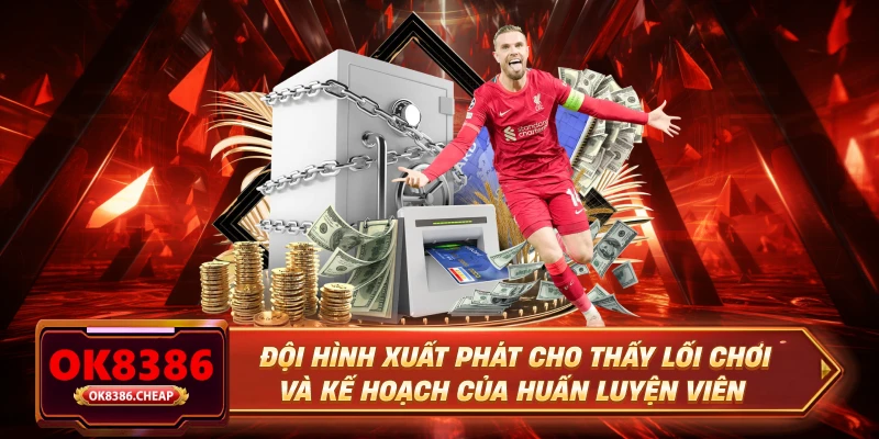 Đội hình xuất phát cho thấy lối chơi và kế hoạch của huấn luyện viên