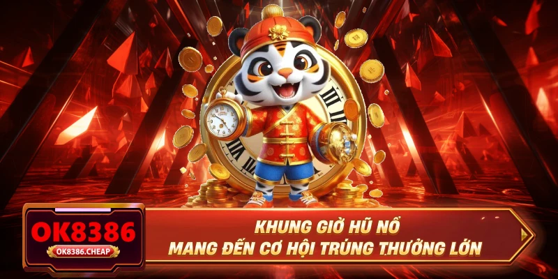 Khung giờ hũ nổ mang đến cơ hội trúng thưởng lớn