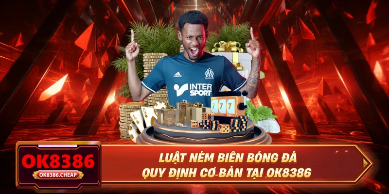 Luật Ném Biên Bóng Đá - Quy Định Cơ Bản Tại OK8386